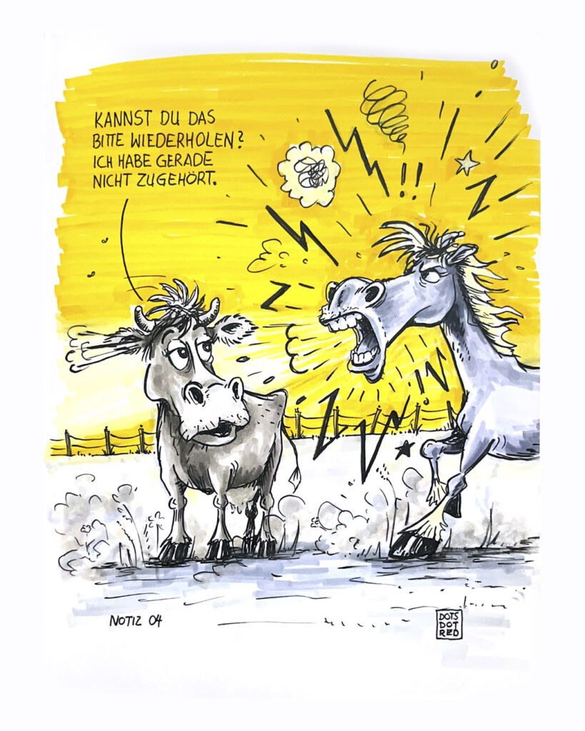 Handgezeichneter Cartoon: Ein aufgeregtes Pferd redet laut und gestikuliert. Eine Kuh steht daneben und wirkt gelangweilt. Die Kuh sagt: „Kannst du das bitte wiederholen? Ich habe gerade nicht zugehört.“ Humorvolle Szene über Lautstärke und Aufmerksamkeit